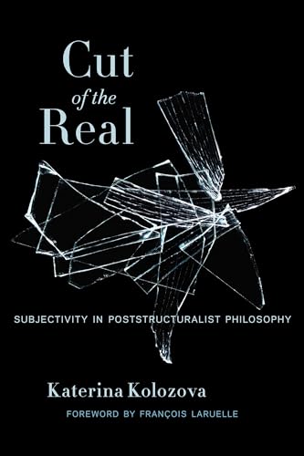 Cut of the Real: Subjectivity in Poststructuralist Philosophy (Insurrections: Critical Studies in Religion, Politics, and Culture)