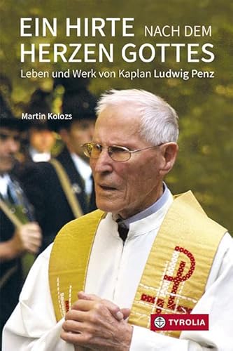 Ein Hirte nach dem Herzen Gottes: Leben und Werk von Kaplan Ludwig Penz Ein Hirte nach dem Herzen Gottes: Leben und Werk von Kaplan Ludwig Penz von TYROLIA Gesellschaft m. b. H.