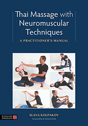 Thai Massage with Neuromuscular Techniques: A Practitioner's Manual Thai Massage with Neuromuscular Techniques: A Practitioner's Manual