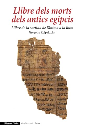 Llibre dels morts dels antics egipcis: Llibre de la sortida de l’ànima a la llum (Fora de col·lecció, Band 0) von Llibres de l’Índex