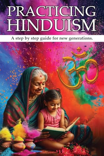 PRACTICING HINDUISM: A Step-by-Step Guide For The New Generation PRACTICING HINDUISM: A Step-by-Step Guide For The New Generation von Hemingway Publishers