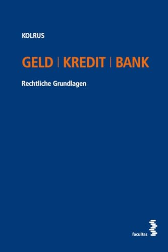Geld I Kredit I Bank: Rechtliche Grundlagen Geld I Kredit I Bank: Rechtliche Grundlagen von facultas