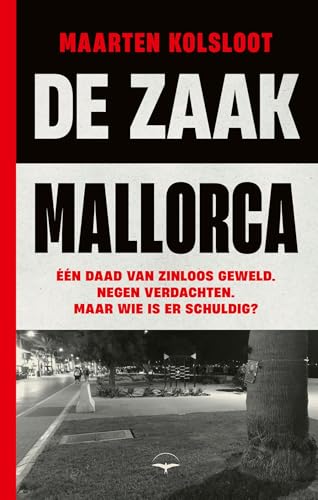 De zaak Mallorca: Eén daad van zinloos geweld. Negen verdachten. Maar wie is er schuldig? von Thomas Rap