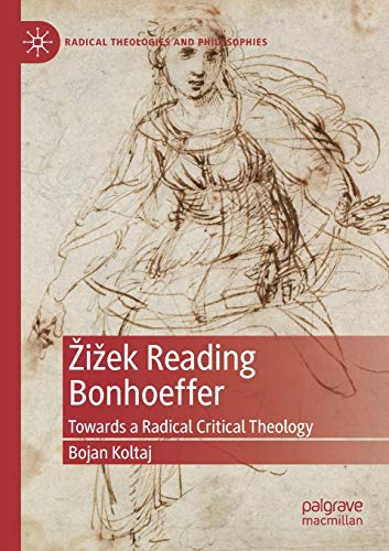 Žižek Reading Bonhoeffer: Towards a Radical Critical Theology (Radical Theologies and Philosophies) von MACMILLAN