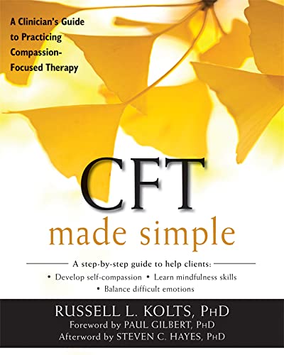 CFT Made Simple: A Clinician's Guide to Practicing Compassion-Focused Therapy (The New Harbinger Made Simple Series) von New Harbinger Publications