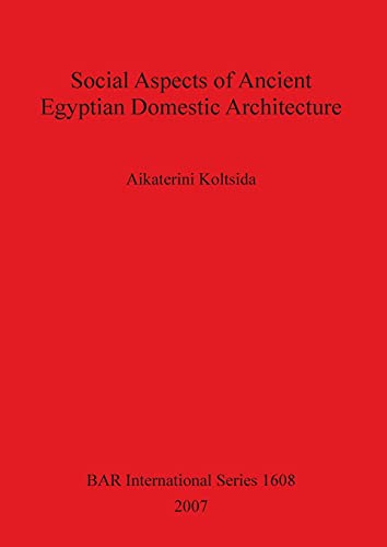 Social Aspects of Ancient Egyptian Domestic Architecture (BAR International Series, Band 1608) von British Archaeological Reports Oxford Ltd