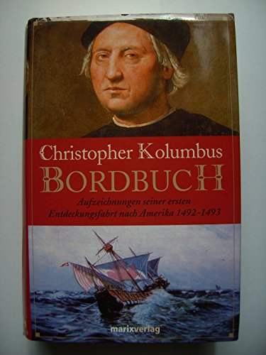 Das Bordbuch: Aufzeichnungen seiner ersten Entdeckungsfahrt nach Amerika 1492-1493