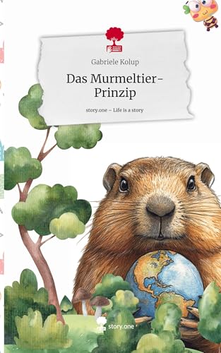 Das Murmeltier-Prinzip. Life is a Story - story.one von story.one publishing
