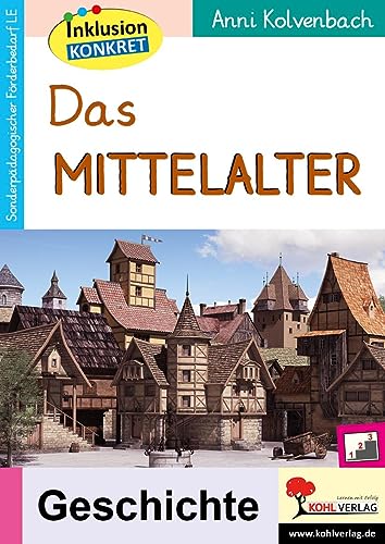 Das Mittelalter: Ein Arbeitsheft aus der Reihe Inklusion konkret von KOHL VERLAG Der Verlag mit dem Baum