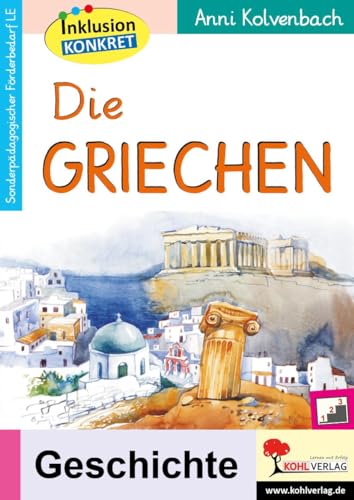 Die Griechen: Ein Arbeitsheft aus der Reihe Inklusion konkret von Kohl Verlag