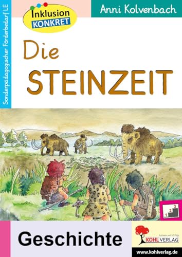 Die Steinzeit: Ein Arbeitsheft aus der Reihe Inklusion konkret von KOHL VERLAG Der Verlag mit dem Baum
