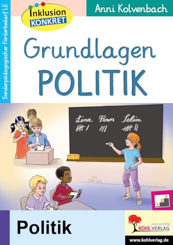 Grundlagen Politik: Ein Arbeitsheft aus der Reihe Inklusion konkret von Kohl Verlag