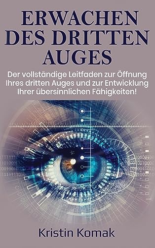 Erwachen des Dritten Auges: Der vollständige Leitfaden zur Öffnung Ihres dritten Auges und zur Entwicklung Ihrer übersinnlichen Fähigkeiten! von Ingram Publishing