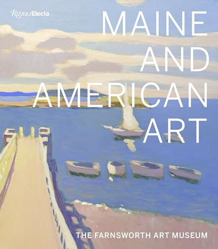 Maine and American Art: The Farnsworth Art Museum von Rizzoli Electa
