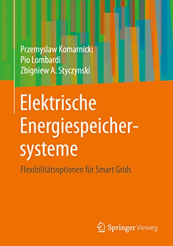 Elektrische Energiespeichersysteme: Flexibilitätsoptionen für Smart Grids von Springer Vieweg