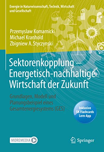 Sektorenkopplung – Energetisch-nachhaltige Wirtschaft der Zukunft: Grundlagen, Modell und Planungsbeispiel eines Gesamtenergiesystems (GES) (Energie ... Technik, Wirtschaft und Gesellschaft)