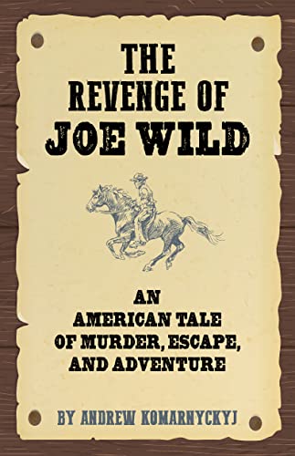 The Revenge of Joe Wild: An American Tale of Murder, Escape, and Adventure The Revenge of Joe Wild: An American Tale of Murder, Escape, and Adventure von Santa Monica Press