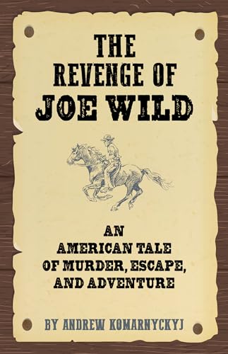 The Revenge of Joe Wild: An American Tale of Murder, Escape, and Adventure