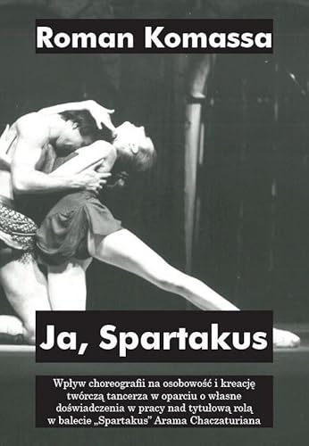 Ja, Spartakus: Wpływ choreografii na osobowość i kreację twórczą tancerza w oparciu o własne doświadczenia w pracy von Silva Rerum