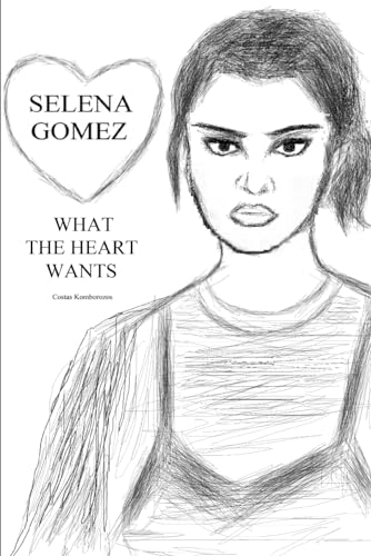 Selena Gomez: What the Heart Wants von Independently published