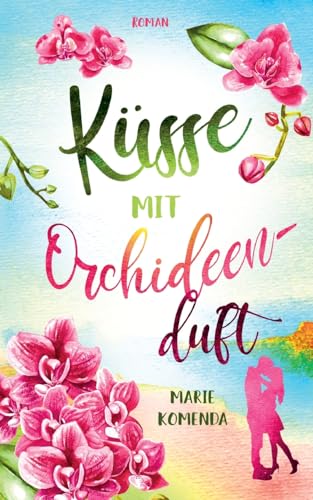 Küsse mit Orchideenduft: Ein spannender Liebesroman