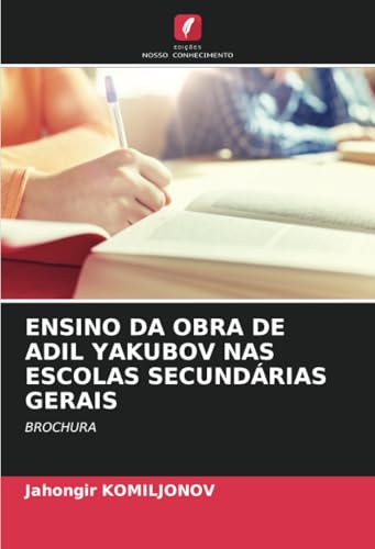 ENSINO DA OBRA DE ADIL YAKUBOV NAS ESCOLAS SECUNDÁRIAS GERAIS: BROCHURA von Edições Nosso Conhecimento