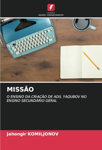 MISSÃO: O ENSINO DA CRIAÇÃO DE ADIL YAQUBOV NO ENSINO SECUNDÁRIO GERAL von Edições Nosso Conhecimento