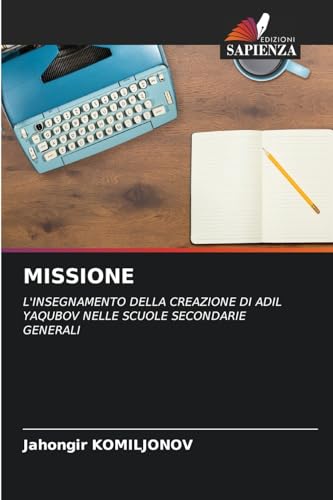 MISSIONE: L'INSEGNAMENTO DELLA CREAZIONE DI ADIL YAQUBOV NELLE SCUOLE SECONDARIE GENERALI von Edizioni Sapienza
