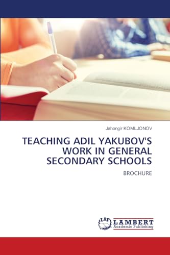 TEACHING ADIL YAKUBOV'S WORK IN GENERAL SECONDARY SCHOOLS: BROCHURE von LAP LAMBERT Academic Publishing