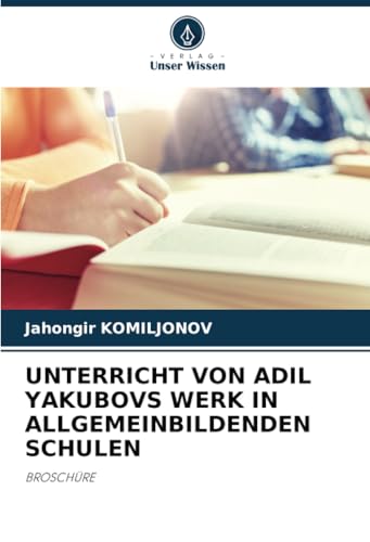UNTERRICHT VON ADIL YAKUBOVS WERK IN ALLGEMEINBILDENDEN SCHULEN: BROSCHÜRE von Verlag Unser Wissen