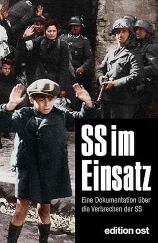 SS im Einsatz: Eine Dokumentation über die Verbrechen der SS (edition ost)