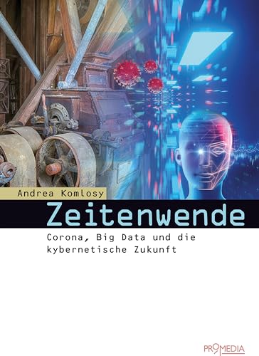 Zeitenwende: Corona, Big Data und die kybernetische Zukunft von Promedia Verlagsges. Mbh