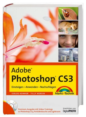 Adobe Photoshop CS3 - Premium-Edition - Mit Video-Trainings zu Photoshop CS3, Porträtretusche und Lightroom: Einsteigen - Anwenden - Nachschlagen: ... und Lightroom (Digital fotografieren)