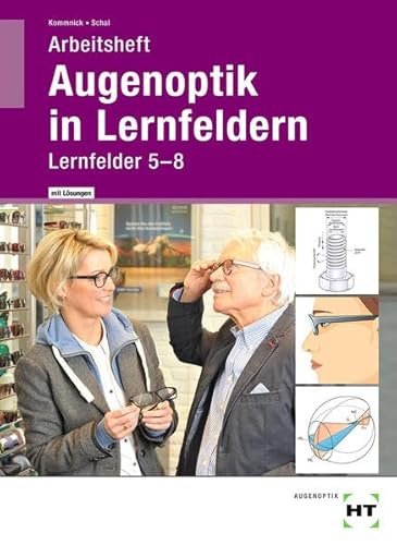 Arbeitsheft mit eingetragenen Lösungen Augenoptik in Lernfeldern: Lernfelder 5-8