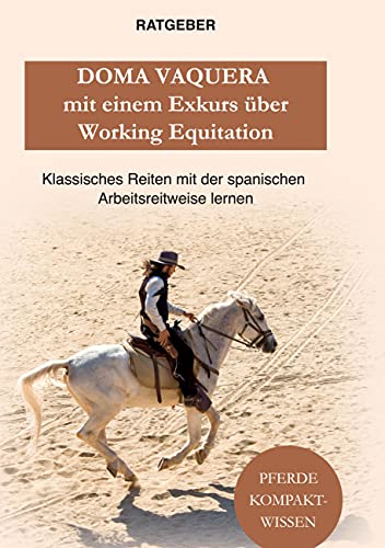 Doma Vaquera mit einem Exkurs über Working Equitation: Working Equitation und Doma Vaquera - klassisches reiten mit der spanischen Arbeitsreitweise lernen Doma Vaquera mit einem Exkurs über Working Equitation: Working Equitation und Doma Vaquera - klassisches reiten mit der spanischen Arbeitsreitweise lernen