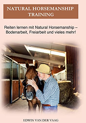 Natural Horsemanship Training: Reiten lernen mit Natural Horsemanship - Bodenarbeit, Freiarbeit und vieles mehr! Natural Horsemanship Training: Reiten lernen mit Natural Horsemanship - Bodenarbeit, Freiarbeit und vieles mehr!