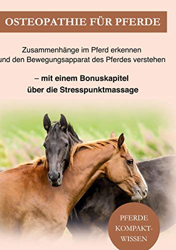 Osteopathie Pferd: Zusammenhänge im Pferd erkennen und den Bewegungsapparat des Pferdes verstehen. Mit einem Bonuskapitel über die Stresspunktmassage Osteopathie Pferd: Zusammenhänge im Pferd erkennen und den Bewegungsapparat des Pferdes verstehen. Mit einem Bonuskapitel über die Stresspunktmassage