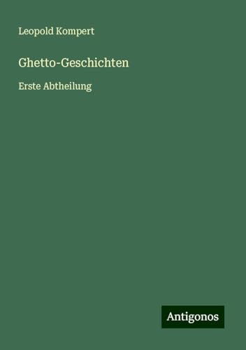 Ghetto-Geschichten: Erste Abtheilung von Antigonos Verlag
