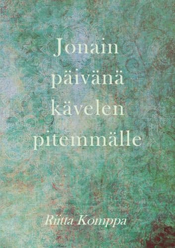 Jonain päivänä kävelen pitemmälle: runoja Jonain päivänä kävelen pitemmälle: runoja von BoD – Books on Demand – Finnland