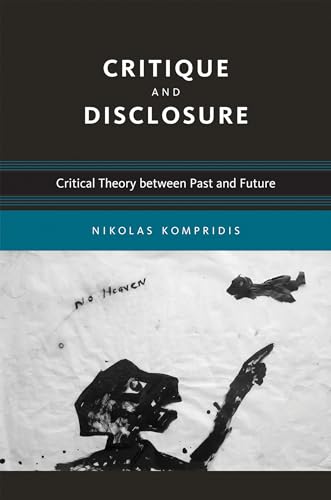 Critique and Disclosure: Critical Theory between Past and Future (Studies in Contemporary German Social Thought) von MIT Press
