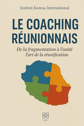 Le coaching réunionnais: De la fragmentation à l'unité : L'art de la réunification von Komsa Edition