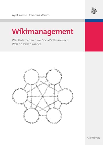 Wikimanagement: Was Unternehmen von Social Software und Web 2.0 lernen können Wikimanagement: Was Unternehmen von Social Software und Web 2.0 lernen können von De Gruyter Oldenbourg