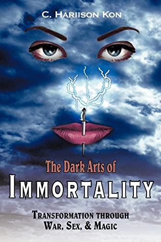 The Dark Arts of Immortality: Transformation through War, Sex, & Magic