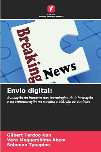 Envio digital:: Avaliação do impacto das tecnologias da informação e da comunicação na recolha e difusão de notícias von Edições Nosso Conhecimento