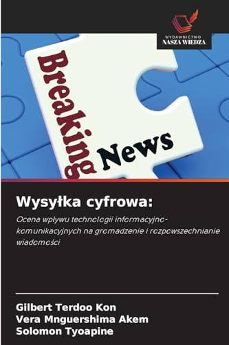 Wysyłka cyfrowa:: Ocena wpływu technologii informacyjno-komunikacyjnych na gromadzenie i rozpowszechnianie wiadomości: Ocena wplywu technologii ... na gromadzenie i rozpowszechnianie wiadomosci von Wydawnictwo Nasza Wiedza