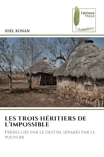 LES TROIS HÉRITIERS DE L'IMPOSSIBLE: Frères liés par le destin, séparés par le pouvoir LES TROIS HÉRITIERS DE L'IMPOSSIBLE: Frères liés par le destin, séparés par le pouvoir von Éditions Muse