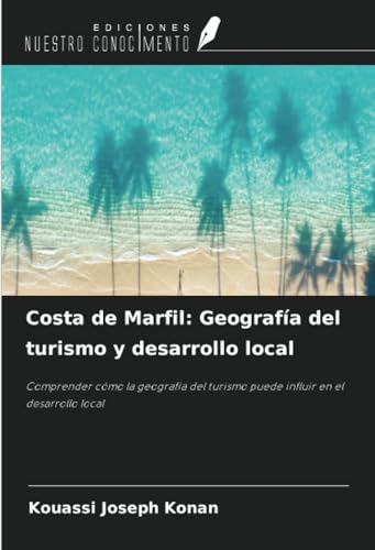Costa de Marfil: Geografía del turismo y desarrollo local: Comprender cómo la geografía del turismo puede influir en el desarrollo local von Ediciones Nuestro Conocimiento