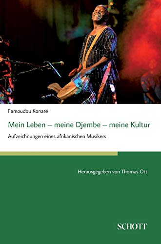 Mein Leben - meine Djembe - meine Kultur: Aufzeichnungen eines afrikanischen Musikers, herausgegeben von Thomas Ott