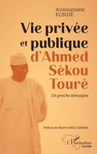 Vie privée et publique d'Ahmed Sékou Touré: Un proche témoigne von Editions L'Harmattan