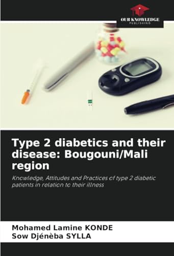 Type 2 diabetics and their disease: Bougouni/Mali region: Knowledge, Attitudes and Practices of type 2 diabetic patients in relation to their illness